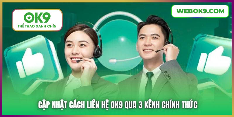 Cập nhật cách liên hệ OK9 qua 3 kênh chính thức