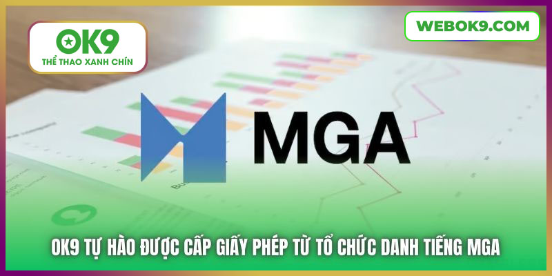 OK9 tự hào được cấp giấy phép từ tổ chức danh tiếng MGA