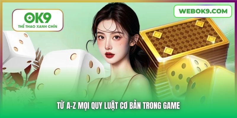Từ A-Z mọi quy luật cơ bản trong game